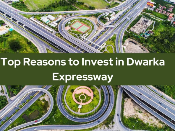 Top 6 Reasons to Invest in Dwarka Expressway